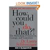 How Could You Do That?!: The Abdication of Character, Courage, and Conscience