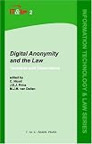 Digital Anonymity and the Law: Tensions and Dimensions (Information Technology & Law Series, 2)