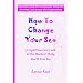 How To Change Your Sex: A Lighthearted Look at the Hardest Thing You'll Ever Do