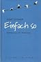 Einfach so. Geheimtips f�r Firmlinge