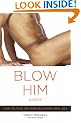 Blow Him Away: How to Give Him Mind-Blowing Oral Sex