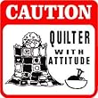 CAUTION: QUILTER WITH ATTITUDE sew quilt sign