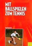  : Mit Ballspielen zum Tennis. Ein sportspiel&uuml;bergreifendes Lehr- und Trainingskonzept