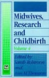 Midwives, Research and Childbirth: v. 4 (Midwives, Research & Childbirth Series)