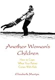 Another Woman's Children: How to Cope When Your Partner Comes with Kids