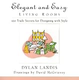 Elegant and Easy Living Rooms: 100 Trade Secrets for Designing with Style (Elegant and Easy)