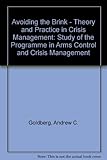 Avoiding the brink : theory and practice in crisis management : a study of the programme in arms control and crisis management