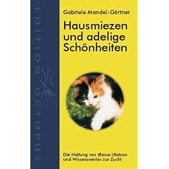 Hausmiezen und Adelige Sch�nheiten: Die Haltung von (Rasse-)Katzen und Wissenswertes zur Zucht
