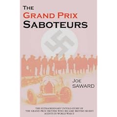 The Grand Prix Saboteurs: The Grand Prix Drivers Who Became British Secret Agents During World War II