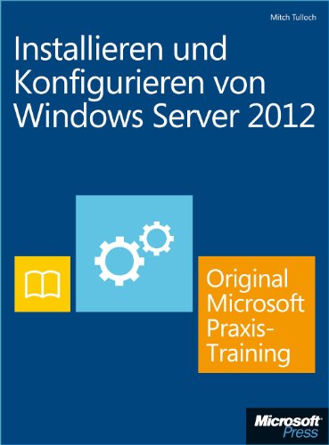 Installieren und Konfigurieren von Windows Server 2012 - Original Microsoft Praxistraining (German Edition)