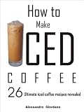 How To Make Iced Coffee - 26 Ultimate iced coffee recipes revealed