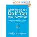 What Would You Do If You Ran the World?: Everyday Ideas from Women Who Want to Make the World a Better Place