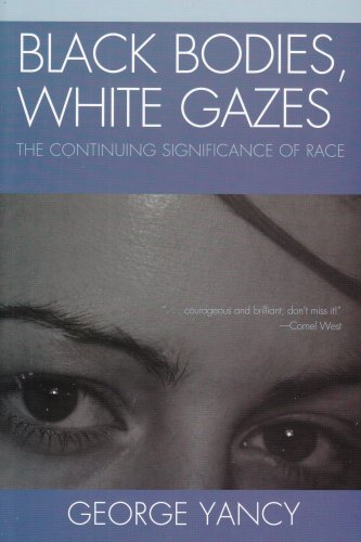 George Yancy: Black Bodies, White Gazes: The Continuing Significance of Race