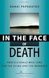 41NN 0SGohL. SL160  In the Face of Death: Professionals Who Care for the Dying and the Bereaved (Springer Series on Death and Suicide)
