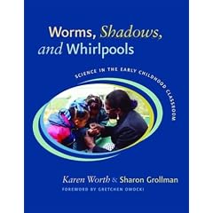 Worms, Shadows, and Whirlpools: Science in the Early Childhood Classroom