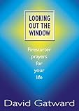 Looking out the window : firestarter prayers for your life