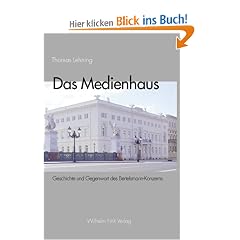 Das Medienhaus. Geschichte und Gegenwart des Bertelsmann-Konzerns