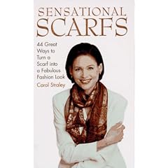 Sensational Scarfs: 44 Great Ways to Turn a Scarf into a Fabulous Fashion Look
