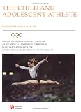 The Child and Adolescent Athlete: The Encyclopedia of Sports Medicine (The Encyclopaedia of Sports Medicine)