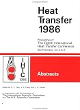 Heat Transfer, 1986: Proceedings of the Eighth International Heat Transfer Conference, San Francis California, USA : Abstracts