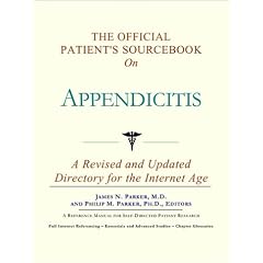 The Official Patient's Sourcebook on Appendicitis: A Revised and Updated Directory for the... by Icon Health Publications