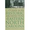 A Guide to the Historic Architecture of Eastern North Carolina (Richard Hampton Jenrette Series in Architecture and the Deco)