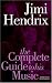 The Complete Guide to the Music of Jimi Hendrix (Complete Guide to the Music of)