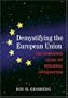 Demystifying the European Union: The Enduring Logic of Regional Integration
