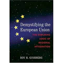 Demystifying the European Union: The Enduring Logic of Regional Integration