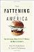 The Fattening of America: How The Economy Makes Us Fat, If It Matters, and What To Do About It