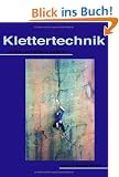 Klettertechnik. Sicher und effektiv klettern