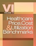 Healthcare Price, Cost & Utilization Benchmarks, Volume VI
