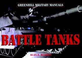Battle Tanks: Revised Edition (Greenhill Military Manual)