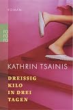 Drei&szlig;ig Kilo in drei Tagen, Sonderausgabe - Kathrin Tsainis
