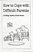 Book How to Cope with Difficult Parents (Overcoming Common Problems)