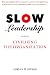 Book Slow Leadership: Civilizing The Organization