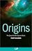 Origins: The Quest for Our Cosmic Roots