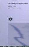 Communism and its Collapse (Making of the Contemporary World) Stephen White