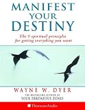 Manifest Your Destiny: The Nine Spiritual Principles for Getting Everything You Want