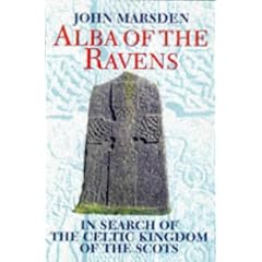 Alba of the Ravens: In Search of the Celtic Kingdom of the Scots (Celtic Interest)