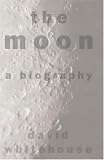 The Moon: A Biography