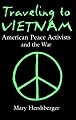 Traveling to Vietnam: American Peace Activists and the War (Syracuse Studies on Peace and Conflict Resolution)