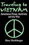 Traveling to Vietnam: American Peace Activists and the War (Syracuse Studies on Peace and Conflict Resolution)