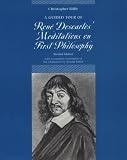 A Guided Tour of Rene Descartes` Meditations on First Philosophy