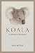 Koala: A Historical Biography (Australian Natural History Series)
