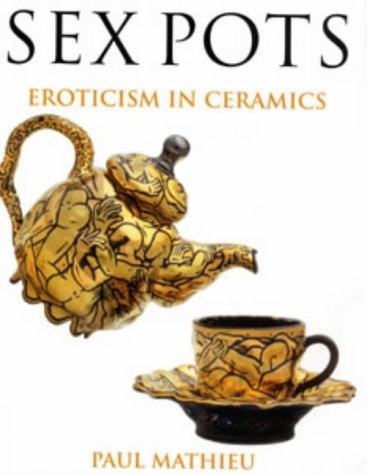 Sex Pots: Eroticism in Ceramics