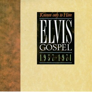 Elvis Presley - Gospel 1957-1971: Known Only To Him
