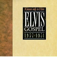 Known Only to Him: Elvis Gospel 1957-1971