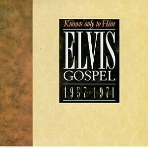 Elvis Presley - Gospel 1957-1971: Known Only To Him