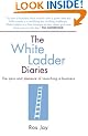 The White Ladder Diaries: The Pain and Pleasure of Launching a Business